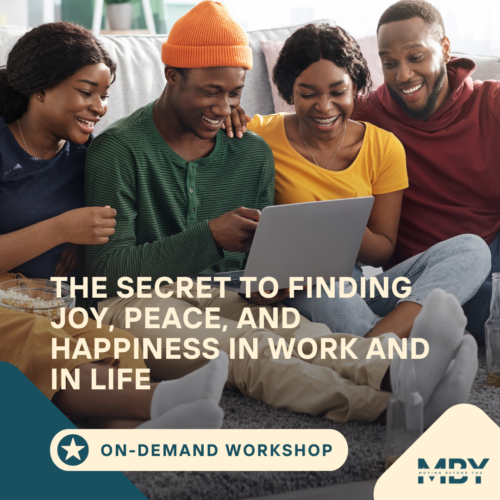The Secret to Finding Joy, Peace and Happiness in Work and in Life